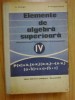 A1 Elemente de algebra superioara. Manual pentru anul IV liceu - A. Hollinger