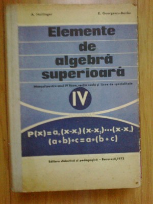 a1 Elemente de algebra superioara. Manual pentru anul IV liceu - A. Hollinger foto