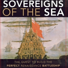 Sovereigns of the Sea: The Quest to Build the Perfect Renaissance Battleship