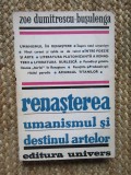 Zoe Dumitrescu Busulenga - Renasterea, umanismul si destinul artelor
