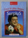 CEVA IN PLUS DESPRE SURPLUS , CAUZELE , PREVENIREA SI COMBATEREA OBEZITATII de Dr..EMIL RADULESCU , 2008