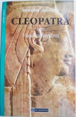 Cleopatra sau Visul neimplinit &amp;ndash; Benoist-Mechin foto