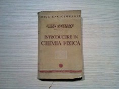 INTRODUCERE IN CHIMIA FIZICA - Eugen Angelescu - 1940, 536 p.