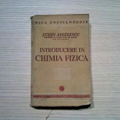 INTRODUCERE IN CHIMIA FIZICA - Eugen Angelescu - 1940, 536 p.