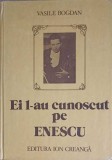 Ei L-au Cunoscut pe Enescu - Vasile Bogdan, 1987, Ion Creanga, Arta Muzicala, Biografie Enescu, 118 pagini, Hardcover
