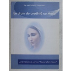 UN DRUM DE CREDINTA CU MARIA , LUNA MARIANA IN LUMINA &amp;quot, REDEMPTORIS MATER &amp;quot, de ARTURO D &#039; ONOFRIO , 2007