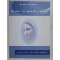 UN DRUM DE CREDINTA CU MARIA , LUNA MARIANA IN LUMINA &amp;quot, REDEMPTORIS MATER &amp;quot, de ARTURO D &#039; ONOFRIO , 2007