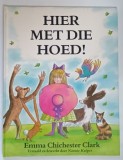 HIER MET DIE HOED ! ( DA - MI PALARIA ACEEA ) van EMMA CHICHESTER CLARK , 1998 *TEXT IN LIMBA NEERLANDEZA