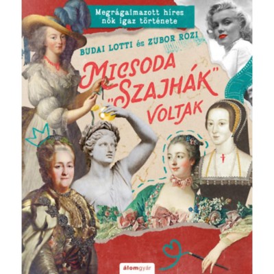Micsoda &amp;quot;szajh&amp;aacute;k&amp;quot; voltak - Megr&amp;aacute;galmazott h&amp;iacute;res nők igaz t&amp;ouml;rt&amp;eacute;nete - Budai Lotti foto