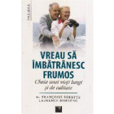 Vreau sa imbatranesc frumos. Cheia unei vieti lungi si de calitate