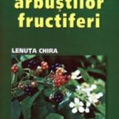 Lenuta Chira - Cultura arbuștilor fructiferi