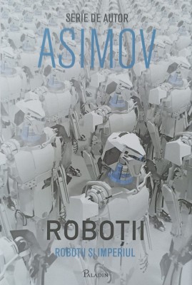 Roboții și Imperiul. Isaac ASIMOV foto