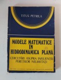 Modele matematice in hidrodinamica plană. Cercetari asupra influentei peretilor nelimitati, Titus Petrila