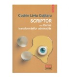 Codrin Liviu Cutitaru - Scriptor sau Cartea transformarilor, Polirom