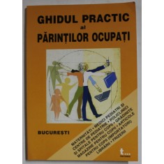 GHIDUL PRACTIC AL PARINTILOR OCUPATI , BUCURESTI , 2003