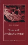 Temeiurile credintei crestine | Emil Brunner