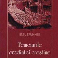 Temeiurile credintei crestine | Emil Brunner