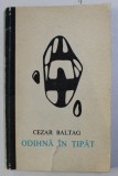 ODIHNA IN TIPAT - versuri de CEZAR BALTAG , 1969 , PRIMA EDITIE