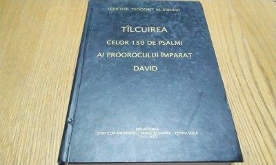 TILCUIREA CELOR 150 DE PSALMI AI PROOROCULUI IMPARAT DAVID Fericitul TEODORIT AL KIRULUI - 2003, 558 p. foto