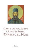 Carte de rugaciuni catre Sfantul Efrem cel Nou