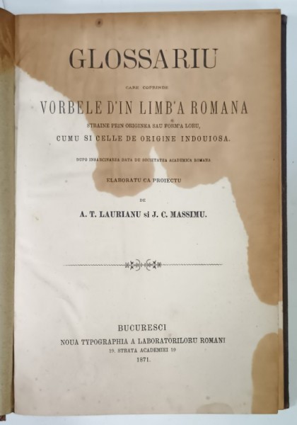 GLOSSARIU CARE CUPRINDE VORBELE D &#039;IN LIMBA ROMANA ...ELABORATU CA PROIECTU de A.T. LAURIANU si J.C. MASSIMU , 1871 , VEZI DESCRIEREA !