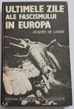Jacques de Launay - Ultimele zile ale fascismului in Europa