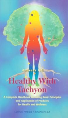 Healthy with Tachyon: A Complete Handbook Including Basic Principles and Application of Products for Health and Wellness foto