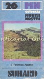 Cumpara ieftin Ghid Turistic Suhard, Muntii Nostri nr. 26, I. Popescu-Argesel, 1983, Bucuresti, Geografie, Carte Turism Montan