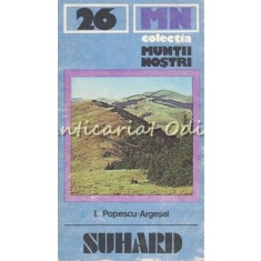 Suhard. Ghid Turistic - I. Popescu-Argesel - Muntii Nostri Nr.: 26