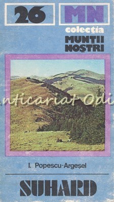 Suhard. Ghid Turistic - I. Popescu-Argesel - Muntii Nostri Nr.: 26 foto
