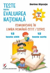 Teste pentru Evaluarea Nationala. Clasa a II-a. Comunicare in limba romana citit/scris. 12 teste citit + 12 teste scris, Editura Universitara