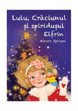 Lulu, Crăciunul și spiridușul Elfrin - Paperback brosat - Mioara Oprișan - Letras