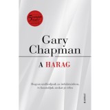A harag - Hogyan uralkodjunk az indulatainkon, &eacute;s haszn&aacute;ljuk azokat j&oacute; c&eacute;lra? - Gary Chapman