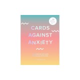 Cards Against Anxiety (Guidebook &amp; Card Set): A Guidebook and Cards to Help You Stress Less