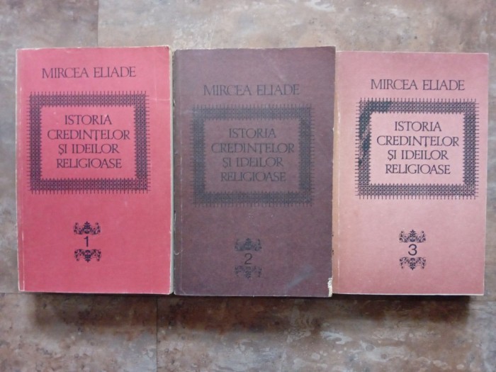 ISTORIA CREDINTELOR SI IDEILOR RELIGIOASE, 3 Volume - MIRCEA ELIADE
