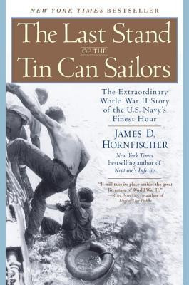 The Last Stand of the Tin Can Sailors: The Extraordinary World War II Story of the U.S. Navy&#039;s Finest Hour