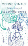 Era și timpul să aprind iar stelele - Paperback brosat - Virginie Grimaldi - Univers, 2019