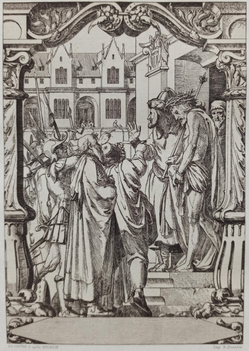 Patimile lui Hristos, Ecce Homo, dupa Holbein// gravura A. Quantin