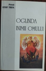 Preot IOSIF TRIFA: OGLINDA INIMII OMULUI (editia a VI-a, OASTEA DOMNULUI - 2007) foto