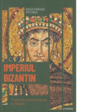Imperiul Bizantin. Imperiul supravietuieste in Rasarit - Iulia Dromereschi