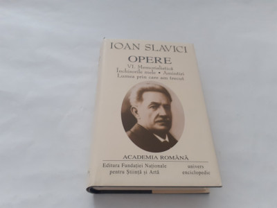 Ioan Slavici - Opere VI MEMORILIALISTICA/INCHISORILE MELE/LUMEA PRIN CARTE AM foto