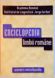 ENCICLOPEDIA LIMBII ROMANE de MIOARA AVRAM ,JANA BALACCIU-MATEI . . . RODICA ZAFIU, EDITIA A II A , 2006 *DEFECT COPERTA FATA