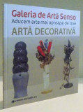 ARTA DECORATIVA GALERIA DE ARTA SENSO , 2014