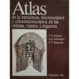 V. G. Eliseiev - Atlas de la estructura microscopica y ultramicroscopica de las celulas, tejidos y organos (Editia: 1987)