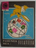 Pasiunea mea &ndash; filatelia &ndash; Val Tebeica - Carte Beletristica Anticariat