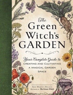 The Green Witch&amp;#039;s Garden: Your Complete Guide to Creating and Cultivating a Magical Garden Space foto