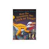 How Do Dinosaurs Say Trick or Treat?