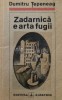 Zadarnica e arta fugii - Dumitru Tepeneag - 1991 - Editura Albatros - Stare Foarte Buna - Coperta Brosata