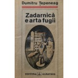 Zadarnica e arta fugii - 1991 - Dumitru Tepeneag (B57)