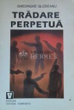 Cumpara ieftin Tradare perpetua - Gheorghe Glodeanu ($J77)